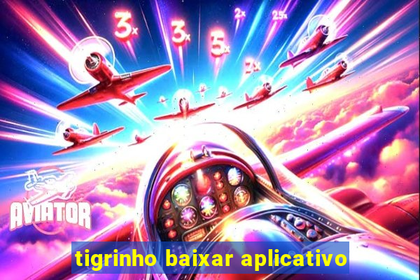 tigrinho baixar aplicativo